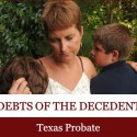Debts of the Decedent: Texas Probate